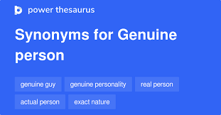 They're able to be fully present with another person. Genuine Person Synonyms 50 Words And Phrases For Genuine Person