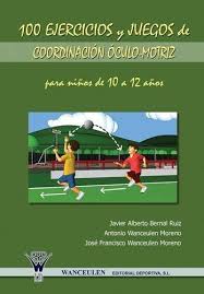A los 11 y 12 años las alarmas en los padres comienzan a encenderse y ya no son para sus hijos aquellos papis super guais que los llevaban al cine. 100 Ejercicios Y Juegos De Coordinacion Oculo Motriz Para Ninos De 10 A 12 Anos Wanceulen Editorial