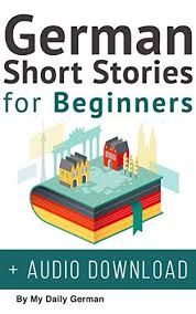 German Short Stories For Beginners Audio Download Improve Your Reading And Listening Skills In German German Ed In 2020 Learn German Listening Skills Short Stories