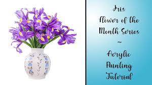 Iris Flower Of The Month Series Acrylic Painting Live Tutorial Youtube Iris Flowers Painting Tutorial Easy Art Lessons