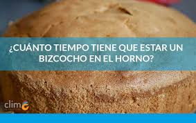 Cuanto Tiempo Tiene Que Estar Un Bizcocho En El Horno Fibraclim