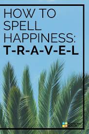 How To Spell Happinness Best Travel Quotes Travel Quotes Culture Travel