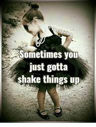 Spirited Sometimes You Just Gotta Shake Things Up Meme On Me Me