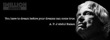 You Have To Dream Before Your Dreams Can Come True You Have To Dream Before Your Dreams Can Come True Kalam Quotes Dreaming Of You Abdul Kalam