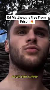 Ed Matthews Is Free From Prison 🔥