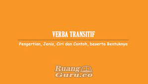 Cukup tata kalimat dengan verba pasif sudah menjelaskan. Verba Transitif Pengertian Jenis Ciri Dan Contoh Beserta Bentuknya