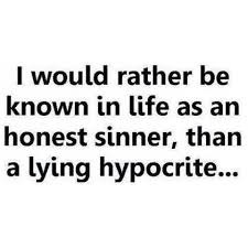 I Would Rather Be Known As An Honest Sinner Than A Lying Hypocrite Life Quotes Me Quotes Words
