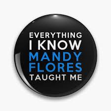 Everything i know - Mandy Flores Pin by 2Girls1Shirt | Redbubble