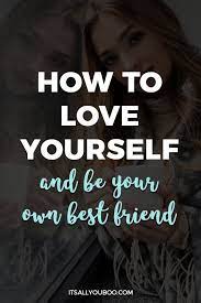 How To Love Yourself And Be Your Own Best Friend