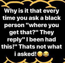 I Been Had That Funny Ghetto Quotes Funny Quotes Freaking Hilarious