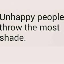 List of top 12 famous quotes and sayings about throwing shade podcast to read and share with friends on your facebook, twitter, blogs. Unhappy People Throw The Most Shade Life Quote Good Advice Psychology For The Kids Growing Up Throwing Shade Quotes Miserable People Quotes Shade Quotes