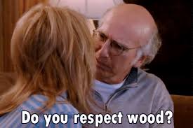 Curb Your Enthusiasm Larry Respects Wood This Is A Story Line That Was Originally On Seinfeld One Of The Two Bigges Curb Your Enthusiasm Seinfeld Big Party