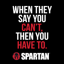 Spartan Race Do What They Say You Can T Do Spartanrace Spartan Quotes Motivational Captions Race Quotes