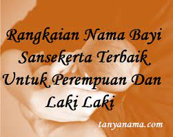 Kumpulan arti nama bayi, nama anak bayi laki laki islami, arab, inggris, jawa, modern, kristen terbaru 2020. Rangkaian Nama Bayi Sansekerta Terbaik Untuk Perempuan Dan Laki Laki Tanya Nama