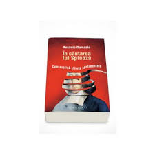 Maybe you would like to learn more about one of these? In Cautarea Lui Spinoza Cum Explica Stiinta Sentimentele Antonio Damasio Universulcartii Ro