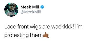 The official website of meek mill. Meek Mill Takes Issue With Women Wearing Lace Front Wigs Rapcurrent