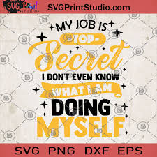 No subscription fees.secret messenger has no limits on the size of your media and chats. My Job Is Top Secret I Don T Even Know What I Am Doing Myself Svg Job Svg Svg Print Studio