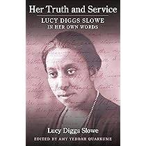 Her Truth and Service: Lucy Diggs Slowe in Her Own Words: Slowe, Lucy  Diggs, Yeboah Quarkume, Amy: 9780231212137: Amazon.com: Books
