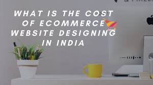 What Is The Cost Of Ecommerce Website Designing In India In 2020 Ecommerce Website Website Design Ecommerce Website Design