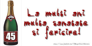 La multi ani si multa sanatate pentru toti cei care sarbatoresc 45 ani! 45 Ani La Multi Ani Multa Sanatate Si Fericire Felicitari Aniversare Felicitarianiversare Com
