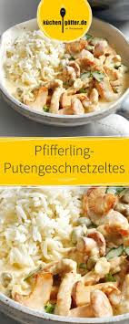 Pfifferling Putengeschnetzeltes Rezept Putengeschnetzeltes Rezepte Mit Pilzen Und Rezepte