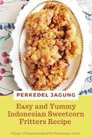 Easy And Yummy Recipe Indonesian Perkedel Jagung Sweetcorn Fritters Food Processor Recipes Yummy Food Easy Meals