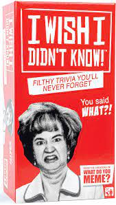 Tough, 10 qns, lizzbett, may 28 07. Amazon Com I Wish I Didn T Know The Filthy Trivia Party Game By What Do You Meme Toys Games