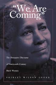We Are Coming: The Persuasive Discourse of Nineteenth-Century Black Women  (9780809321933): Shirley Wilson Logan