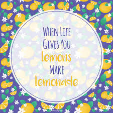 Image result for when life hands you lemons make lemonade