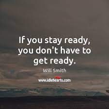 If You Stay Ready You Don T Have To Get Ready Idlehearts