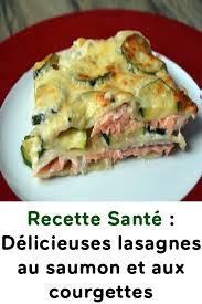 Recette Sante Delicieuses Lasagnes Au Saumon Et Aux Courgettes Zucchini Recipes Healthy Lasagne Recipes Delicious Healthy Recipes