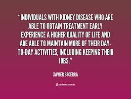 They were also more likely to die of their. Quotes About Kidney Disease 36 Quotes