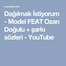 Dagilmak Istiyorum Model Feat Ozan Dogulu Sarki Sozleri Youtube Sarki Sozleri Sarkilar Youtube