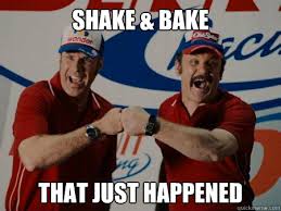 Shake Bake That Just Happened Shake And Bake Quickmeme