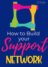 How To Build Your Support Network - A Teacher's Best Friend