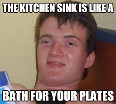 The Kitchen Sink Is Like A Bath For Your Plates 10 Guy Quickmeme