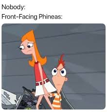That's why finn is always facing sideways in the packaging of your favorite goldfish snacks. Nobody Front Facing Phineas