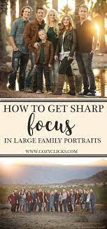 How To Get Sharp Focus In Large Family Photos Large Family Portraits Large Family Photography Photography Poses Family