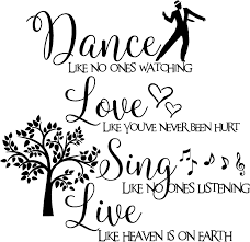 Amazon Com Dance Like No One S Watching Love Like You Ve Never Been Hurt Sing Like No One S Listening Live Like Heaven Is On Earth Inspirational Wall Sayings Vinyl Decals Art Tools