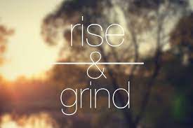 Rise And Grind Picture Quotes