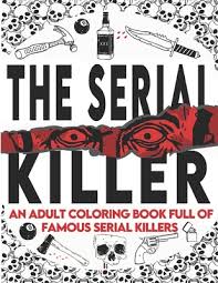 Download The Serial Killer Coloring Book An Adult Coloring Book Full Of Famous Serial Killers A True Crime Adult Gift Full Of Famous Murderers For Adults Only By Edward Art