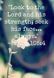 Look To The Lord And His Strength Seek His Face Always Psalm 105 4 Psalms Psalm 105 Inspirational Quotes