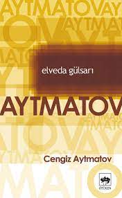 Elveda gülsarı kitap özeti (cengiz aytmatov). Elveda Gulsari Ozet Cengiz Aytmatov