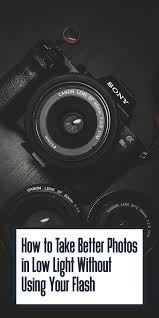 How To Take Better Photos In Low Light Without Using Your Flash Phototips Lowlightphotography Photo Cool Photos Low Light Photography Flash Photography Tips