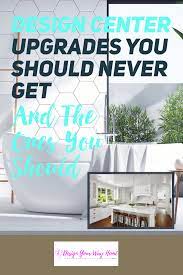Use these tips to create a plan for your trip to. Design Center Upgrades You Should Never Get And The Ones You Should Home Building Tips Home Building Checklist Building A House Checklist