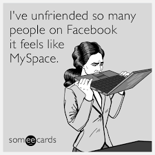 I Ve Unfriended So Many People On Facebook It Feels Like Myspace Weird Quotes Funny Funny Confessions Someecards