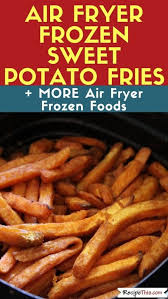 Air Fryer Frozen Sweet Potato Fries Recipe Frozen Sweet Potato Fries Freeze Sweet Potatoes Cooking Sweet Potatoes