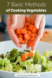 7 Basic Methods Of Cooking Vegetables Healthy Vegetable Recipes Cooking Basics Vegetable Recipes