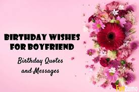 Still, a word of gratitude will go a long way in returning some of that love! 100 Birthday Wishes For Boyfriend Birthday Quotes And Messages Funzumo