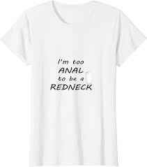 Amazon.com: TOO ANAL TO BE A REDNECK T-SHIRT : Clothing, Shoes & Jewelry